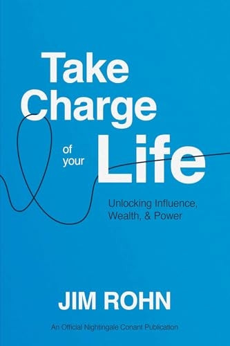 Take Charge of Your Life: Unlocking Influence, Wealth, and Power (Official Nightingale Conant Publication An)