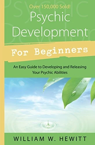 Psychic Development for Beginners: An Easy Guide to Releasing and Developing Your Psychic Abilities (For Beginners)