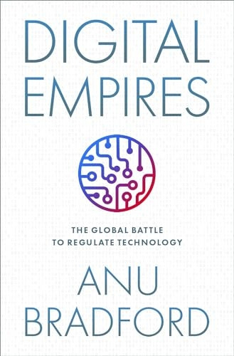 Digital Empires: The Global Battle to Regulate Technology