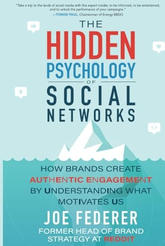 The Hidden Psychology of Social Networks: How Brands Create Authentic Engagement by Understanding What Motivates Us