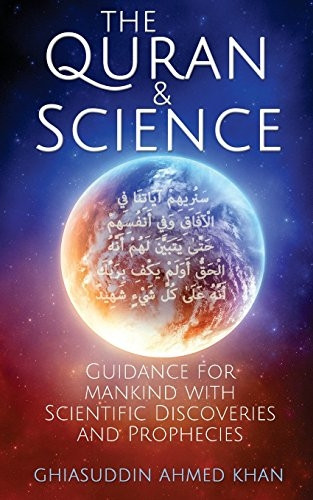 The Quran and Science: Guidance for Mankind with Scientific Discoveries and Prophecies