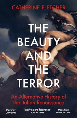 The Beauty and the Terror: An Alternative History of the Italian Renaissance