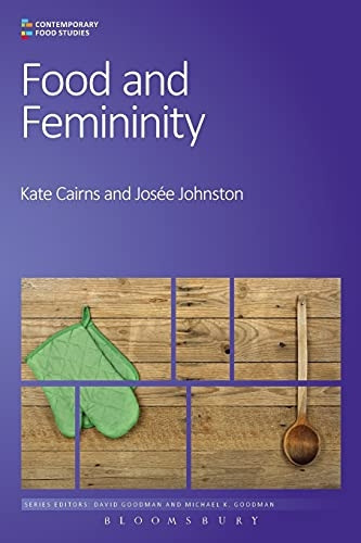 Food and Femininity (Contemporary Food Studies: Economy, Culture and Politics)