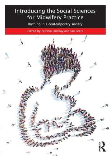 Introducing the Social Sciences for Midwifery Practice: Birthing in a Contemporary Society