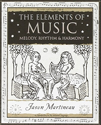 The Elements of Music: Melody, Rhythm and Harmony (Wooden Books Gift Book)