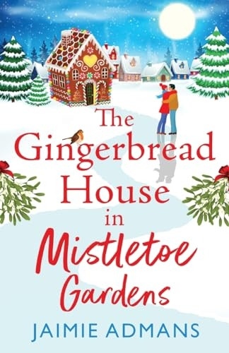 The Gingerbread House in Mistletoe Gardens: The perfect festive, feel-good romance from Jaimie Admans for 2023