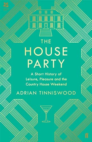 The House Party: A Short History of Leisure, Pleasure and the Country House Weekend