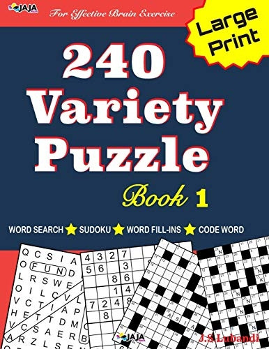 240 Variety Puzzle Book 1: Word Search, Sudoku, Code Word and Word Fill-In for Effective Brain Exercise! (240 Variety Puzzle Book)