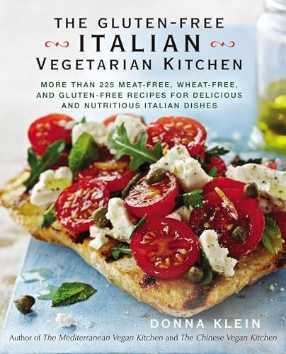 The Gluten-Free Italian Vegetarian Kitchen: More Than 225 Meat-Free, Wheat-Free, and Gluten-Free Recipes for Delicious...