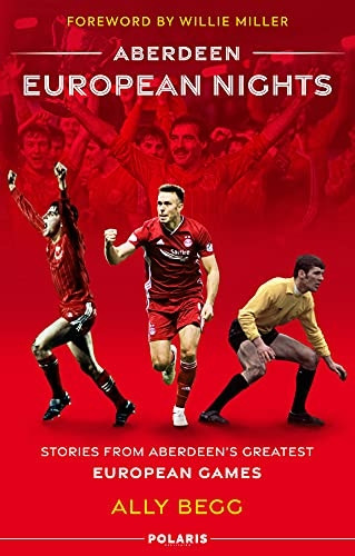 Aberdeen European Nights: Stories from Aberdeen's Greatest European Games