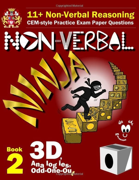 11+ Non Verbal Reasoning:  - The Non - Verbal Ninja  - Training Course. Book 2:  - 3D, Analogies and  - Odd - One - Out: CEM - style  - Practice Exam Paper  - Questions with Visual  - Explanations