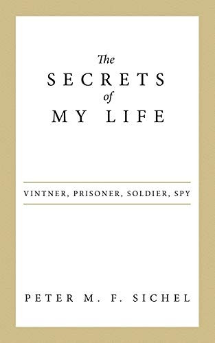 The Secrets of My Life: Vintner, Prisoner, Soldier, Spy