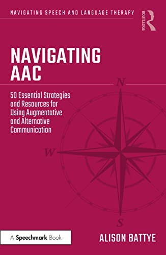 Navigating AAC: 50 Essential Strategies and Resources for Using Augmentative and Alternative Communication (Navigating Speech and Language Therapy)