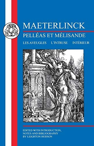 Maeterlinck: Pelleas Et Melisande with Les Aveugles, L'intruse, Interieur (BCP French Texts): Pelleas Et Melisande with Les Aveugles, L'intruse, Interieur (BCP French Texts)