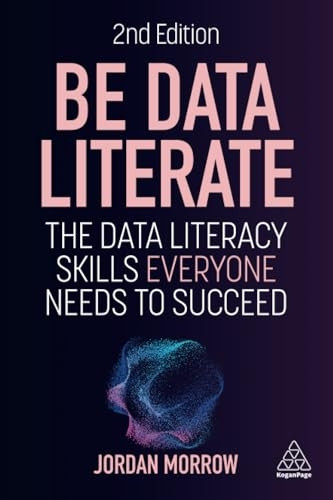 Be Data Literate: The Data Literacy Skills Everyone Needs to Succeed