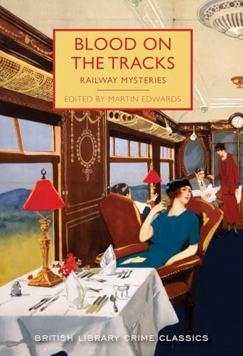 Blood on the Tracks: RailwayMysteries (British LibraryCrime Classics)