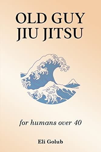 Old Guy Jiu Jitsu: for humans over 40