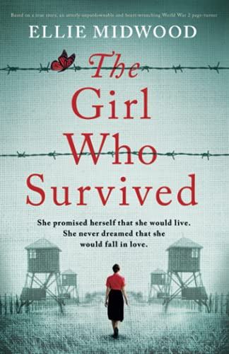 The Girl Who Survived: Based on a true story, an utterly unputdownable and heart-wrenching World War 2 page-turner