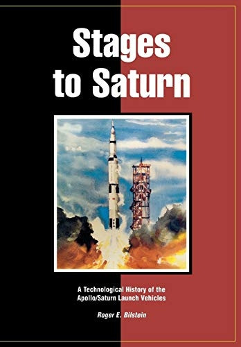 Stages to Saturn: A  - Technological History of  - the Apollo/Saturn Launch  - Vehicles