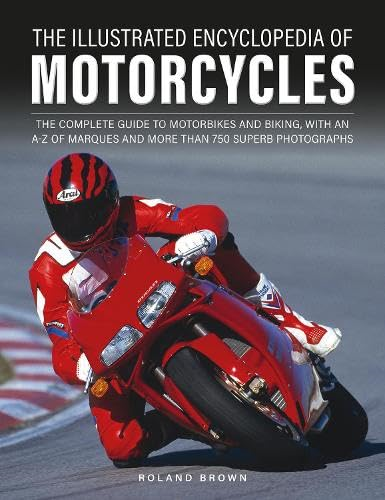 The Illustrated Encyclopedia  of Motorcyles: The  complete guide to  motorbikes and biking, with  an A-Z of marques and  more than 850 superb  photographs