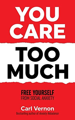 You Care Too Much: Free Yourself From Social Anxiety