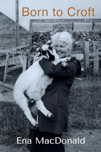 Born to Croft: A chronicle of crofting and cattle, chicken and children.