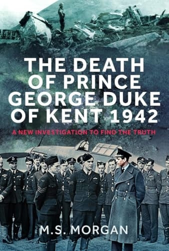 Death of Prince George, Duke of Kent 1942 :A New Investigation to Find the Truth