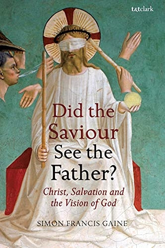 Did the Saviour See the Father?: Christ, Salvation, and the Vision of God