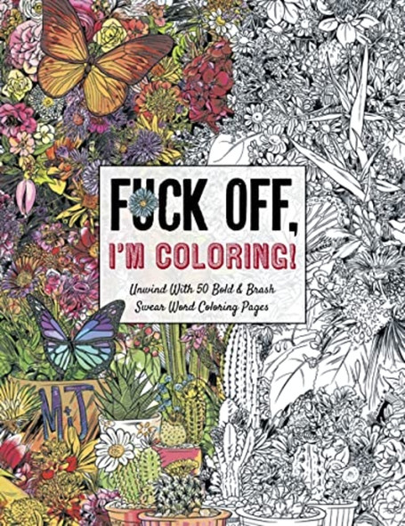 fu*k Off, I'm Coloring: Unwind with 50 Obnoxiously Fun Swear Word Coloring Pages