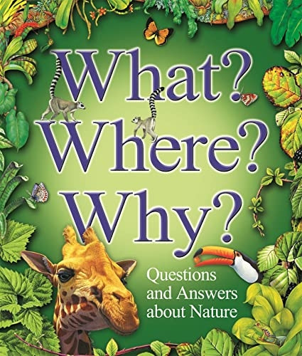 What? Where? Why?: Questions and Answers About Nature
