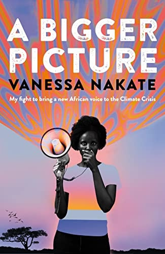 A Bigger Picture: My Fight to Bring a New African Voice to the Climate Crisis