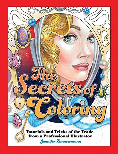 The Secrets of Coloring: Tutorials and Tricks of the Trade from a Professional Illustrator (The Secrets of Coloring)
