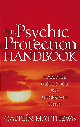 The Psychic Protection Handbook: Powerful Protection for Uncertain Times