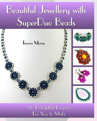 Beautiful Jewellery with SuperDuo Beads: 20 Delightful Projects for You to Make