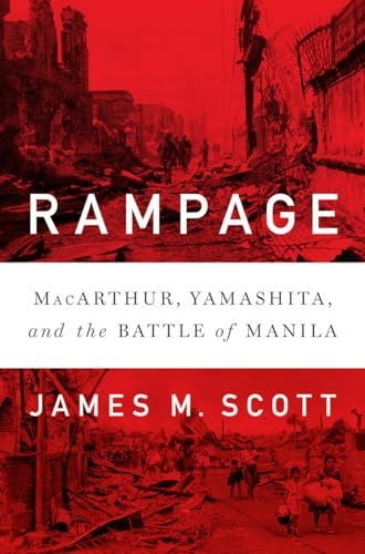 Rampage: Macarthur, Yamas*ita, and the Battle of Manila