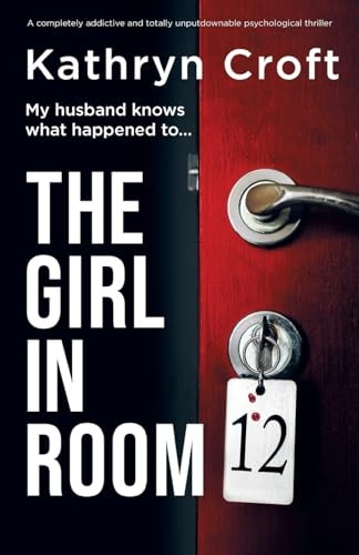 The Girl in Room 12: A completely addictive and totally unputdownable psychological thriller
