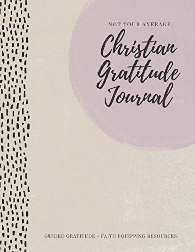 Not Your Average Christian  - Gratitude Journal: Guided  - Gratitude + Faith Equipping -  Resources (Daily  - Devotional, Gratitude and  - Prayer Journal for Women)
