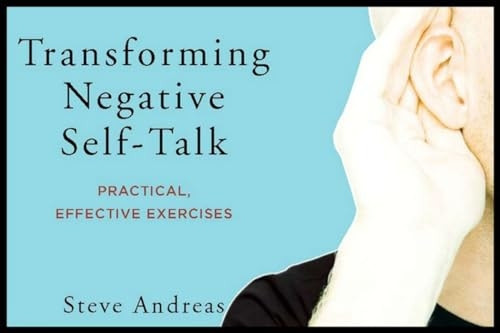 Transforming Negative Self-Talk: Practical, Effective Exercises: Practical, Effective Excercises