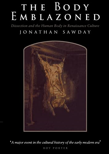 The Body Emblazoned: Dissection and the Human Body in Renaissance Culture