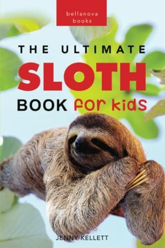 Sloths The Ultimate Sloth Book for Kids: 100+ Amazing Sloth Facts, Photos, Quiz + More (Animal Books for Kids)