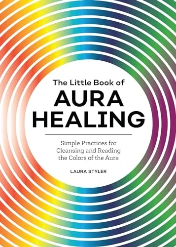 The Little Book of Aura Healing: Simple Practices for Cleansing and Reading the Colors of the Aura