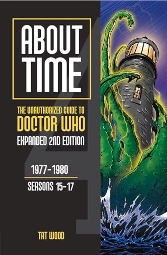 About Time 4: The Unauthorized Guide to Doctor Who (Seasons 15 to 17) [Second Edition] Volume 2 (About Time series)