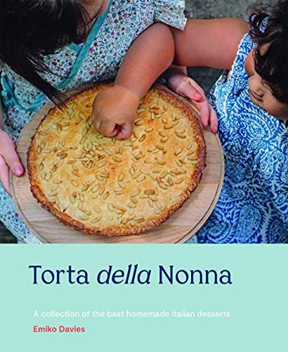 Torta Della Nonna: A Collection of the Best Homemade Italian Sweets