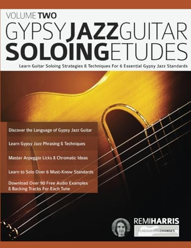 Gypsy Jazz Guitar Soloing Etudes - Volume Two: Learn Guitar Soloing Strategies & Techniques For 6 Essential Gypsy Jazz Standards