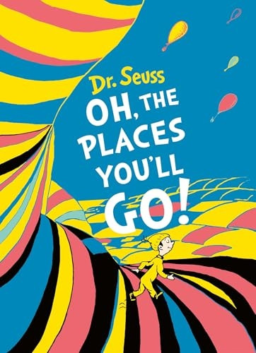 Oh, The Places You'll Go! (Dr. Seuss)