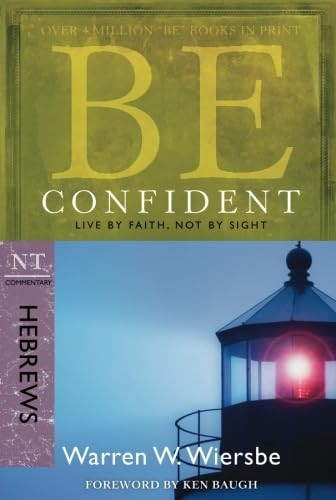 Be Confident: NT Commentary Hebrews; Live by Faith, Not by Sight (Be Series Commentary)