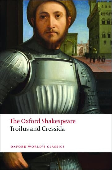 The Oxford Shakespeare: Troilus and Cressida (Oxford World's Classics)