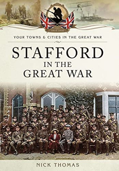 Stafford in the Great War: Towns and Cities