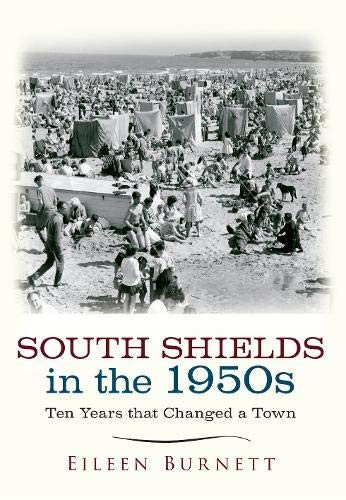 South Shields in the 1950s: Ten Years that Changed a Town