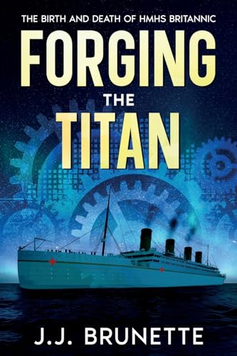Forging the Titan: The Birth and Death of HMHS Britannic